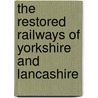 The Restored Railways Of Yorkshire And Lancashire by Andrew Wilson