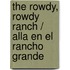 The Rowdy, Rowdy Ranch / Alla En El Rancho Grande