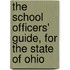 The School Officers' Guide, For The State Of Ohio