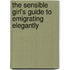 The Sensible Girl's Guide To Emigrating Elegantly
