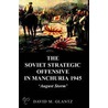 The Soviet Strategic Offensive in Manchuria, 1945 by David M. Glantz