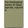 The Theological Works Of Isaac Barrow, Volume Iii door Isaac Barrow