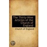The Thirty-Nine Articles Of The Church Of England by Church of England