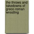 The Throws And Takedowns Of Greco-Roman Wrestling