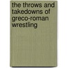 The Throws And Takedowns Of Greco-Roman Wrestling door Thompson Geoff