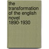 The Transformation of the English Novel 1890-1930 by Daniel R. Schwarz
