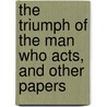 The Triumph Of The Man Who Acts, And Other Papers door Edward Earle Purinton