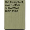 The Triumph of Eve & Other Subversive Bible Tales door Matt Biers-Ariel