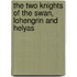 The Two Knights Of The Swan, Lohengrin And Helyas