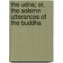 The Udna; Or, The Solemn Utterances Of The Buddha
