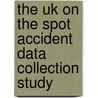 The Uk On The Spot Accident Data Collection Study door Richard Cuerden