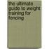 The Ultimate Guide to Weight Training for Fencing