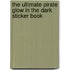 The Ultimate Pirate Glow In The Dark Sticker Book