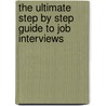 The Ultimate Step By Step Guide To Job Interviews by Michele Cassandro