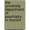 The University Department Of Psychiatry In Munich by Hanns Hippius