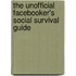 The Unofficial Facebooker's Social Survival Guide