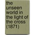 The Unseen World In The Light Of The Cross (1871)
