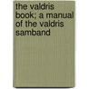 The Valdris Book; A Manual Of The Valdris Samband door Andrew A 1848 Veblen
