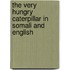 The Very Hungry Caterpillar In Somali And English