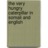 The Very Hungry Caterpillar In Somali And English by Leiggi