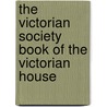 The Victorian Society Book Of The Victorian House door Kit Wedd