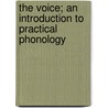 The Voice; An Introduction To Practical Phonology door William Arthur Aikin