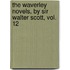 The Waverley Novels, By Sir Walter Scott, Vol. 12