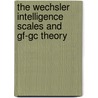 The Wechsler Intelligence Scales And Gf-Gc Theory door Kevin S. McGrew