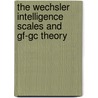 The Wechsler Intelligence Scales And Gf-Gc Theory by Kevin S. McGrew