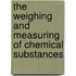 The Weighing And Measuring Of Chemical Substances