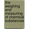 The Weighing And Measuring Of Chemical Substances by Hl Malan