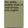 The Wibbly Wobbly Tooth In Vietnamese And English door Julia Crouth