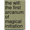 The Will: The First Arcanum Of Magical Initiation door S.R. Parchment