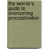 The Worrier's Guide To Overcoming Procrastination