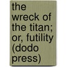 The Wreck Of The Titan; Or, Futility (Dodo Press) door Morgan Robertson