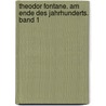 Theodor Fontane. Am Ende des Jahrhunderts. Band 1 door Hanna Delf von Wolzogen