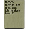 Theodor Fontane. Am Ende des Jahrhunderts. Band 2 door Hanna Delf von Wolzogen