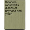 Theodore Roosevelt's Diaries Of Boyhood And Youth door Theodore Roosevelt