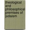 Theological And Philosophical Premises Of Judaism door Professor Jacob Neusner