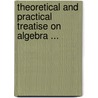 Theoretical and Practical Treatise On Algebra ... door Anonymous Anonymous