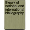 Theory of National and International Bibliography door Frank Campbell