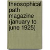 Theosophical Path Magazine (January To June 1925) by Unknown