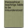 Theosophical Teachings Liable To Be Misunderstood by Alfred Percy Sinnett
