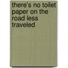 There's No Toilet Paper On The Road Less Traveled by Doug Lansky