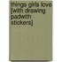 Things Girls Love [With Drawing PadWith Stickers]