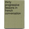 Thirty Progressive Lessons In French Conversation door Frederic Colette