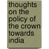Thoughts On The Policy Of The Crown Towards India