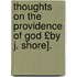 Thoughts on the Providence of God £By J. Shore].