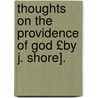 Thoughts on the Providence of God £By J. Shore]. door John Shore