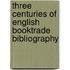 Three Centuries Of English Booktrade Bibliography
